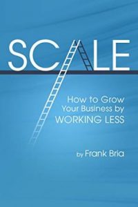 Scale: How to Build Your Business by Working Less