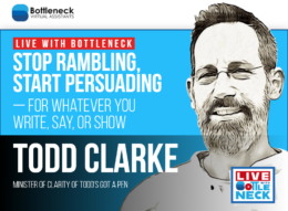 Todd Clarke: Title: Stop Rambling, Start Persuading—For Whatever You Write, Say, or Show