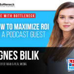 How To Maximize ROI As A Podcast Guest | Agnes Bilik