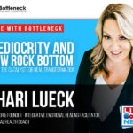Mediocrity and How Rock Bottom Can Be the Catalyst for Real Transformation | Shari Lueck