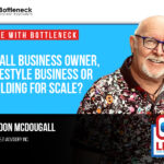 Small Business Owner, Lifestyle Business, or Building for Scale with Gordon McDougall