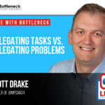 Delegating Tasks Versus Delegating Problems with Scott Drake