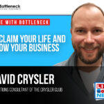 Reclaim Your Life and Grow Your Business with David Crysler | Live with Bottleneck