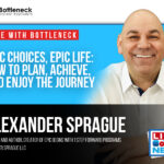 EPIC Choices, EPIC Life: How to Plan, Achieve, and Enjoy the Journey with Zander Sprague | Live with Bottleneck